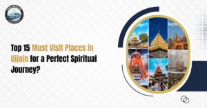 Top 15 Must Visit Places in Ujjain for a Perfect Spiritual Journey